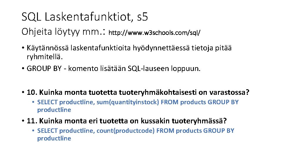 SQL Laskentafunktiot, s 5 Ohjeita löytyy mm. : http: //www. w 3 schools. com/sql/