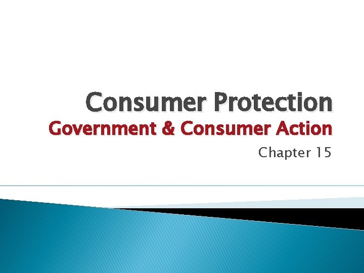 Consumer Protection Government & Consumer Action Chapter 15 