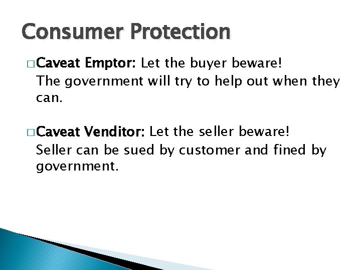 Consumer Protection � Caveat Emptor: Let the buyer beware! The government will try to