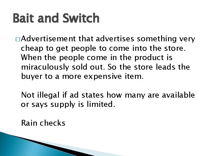 Bait and Switch � Advertisement that advertises something very cheap to get people to