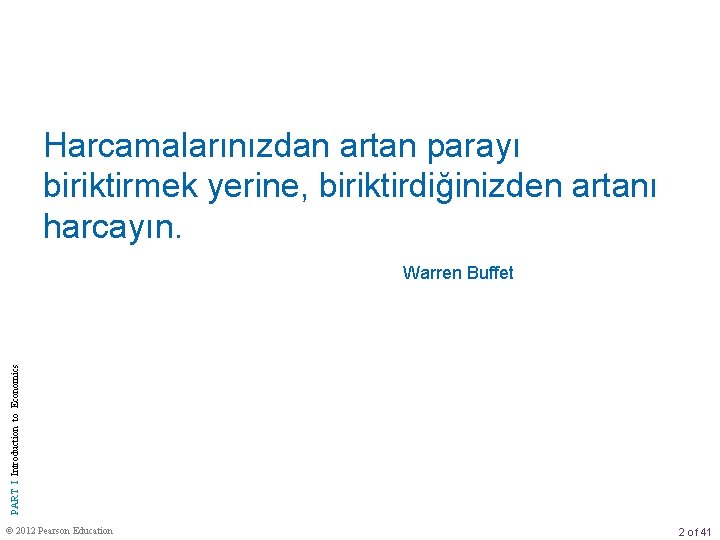 Harcamalarınızdan artan parayı biriktirmek yerine, biriktirdiğinizden artanı harcayın. PART I Introduction to Economics Warren