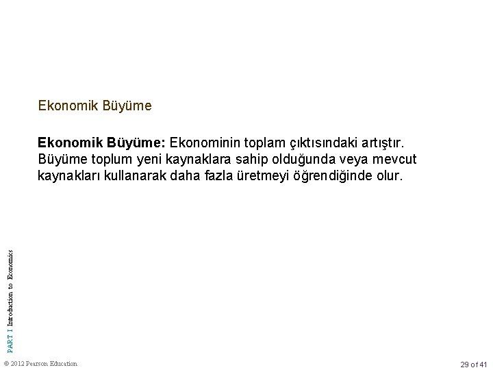 Ekonomik Büyüme PART I Introduction to Economics Ekonomik Büyüme: Ekonominin toplam çıktısındaki artıştır. Büyüme