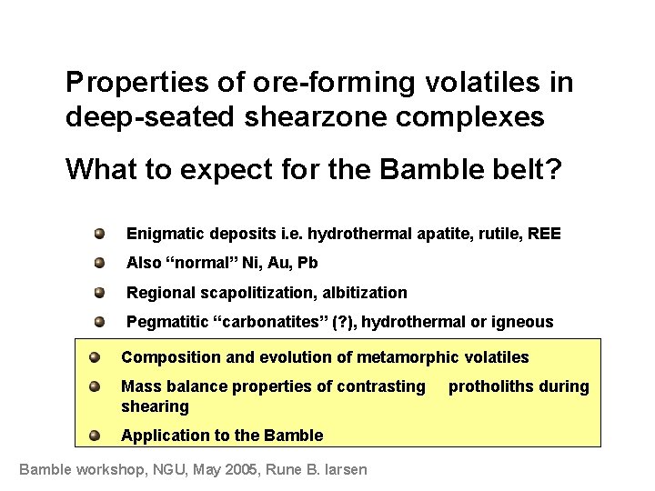 Properties of ore-forming volatiles in deep-seated shearzone complexes What to expect for the Bamble