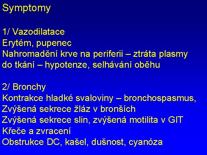 Symptomy 1/ Vazodilatace Erytém, pupenec Nahromadění krve na periferii – ztráta plasmy do tkání