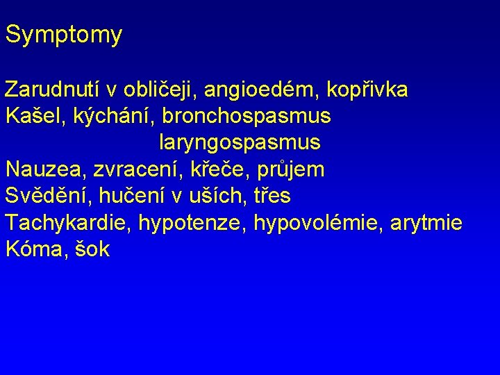 Symptomy Zarudnutí v obličeji, angioedém, kopřivka Kašel, kýchání, bronchospasmus laryngospasmus Nauzea, zvracení, křeče, průjem