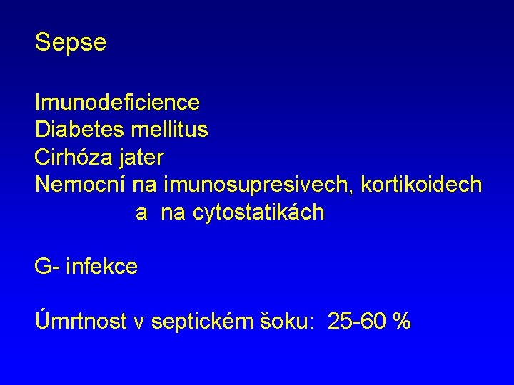 Sepse Imunodeficience Diabetes mellitus Cirhóza jater Nemocní na imunosupresivech, kortikoidech a na cytostatikách G-