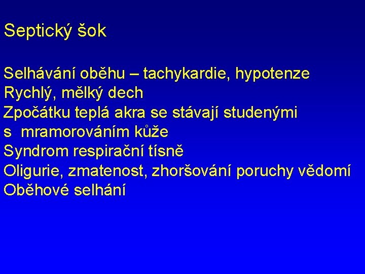 Septický šok Selhávání oběhu – tachykardie, hypotenze Rychlý, mělký dech Zpočátku teplá akra se