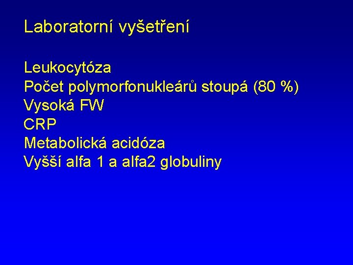 Laboratorní vyšetření Leukocytóza Počet polymorfonukleárů stoupá (80 %) Vysoká FW CRP Metabolická acidóza Vyšší