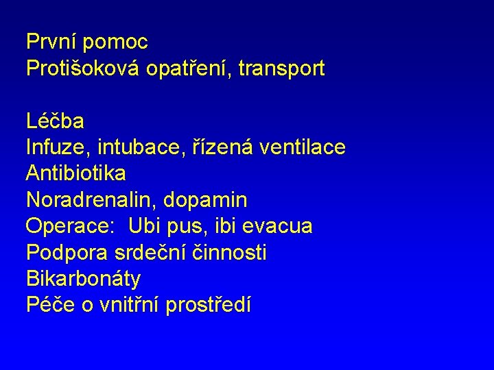 První pomoc Protišoková opatření, transport Léčba Infuze, intubace, řízená ventilace Antibiotika Noradrenalin, dopamin Operace: