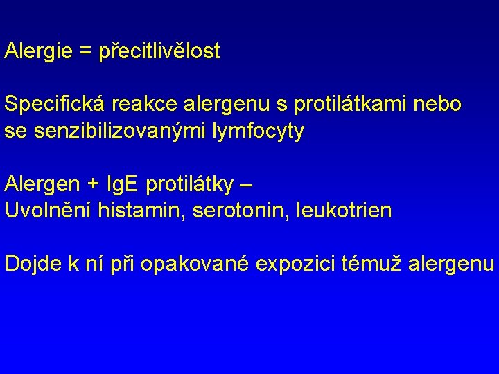 Alergie = přecitlivělost Specifická reakce alergenu s protilátkami nebo se senzibilizovanými lymfocyty Alergen +