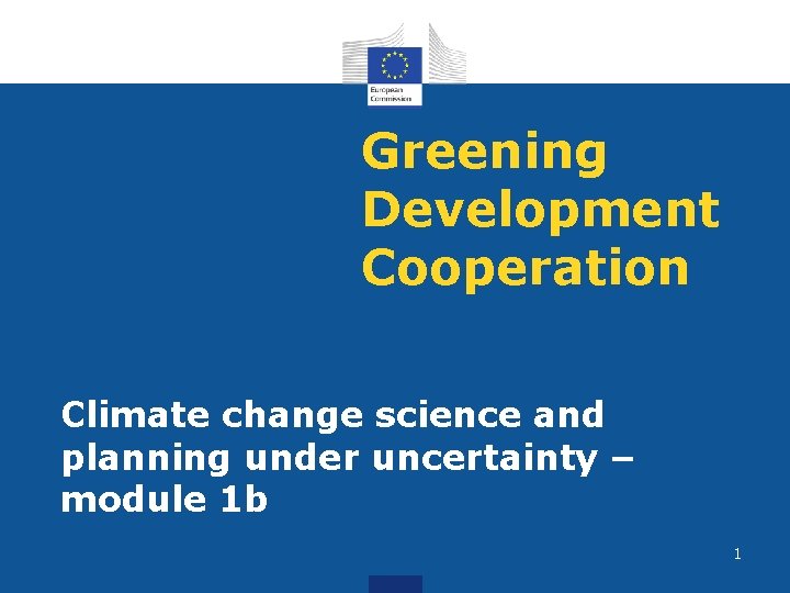 Greening Development Cooperation Climate change science and planning under uncertainty – module 1 b