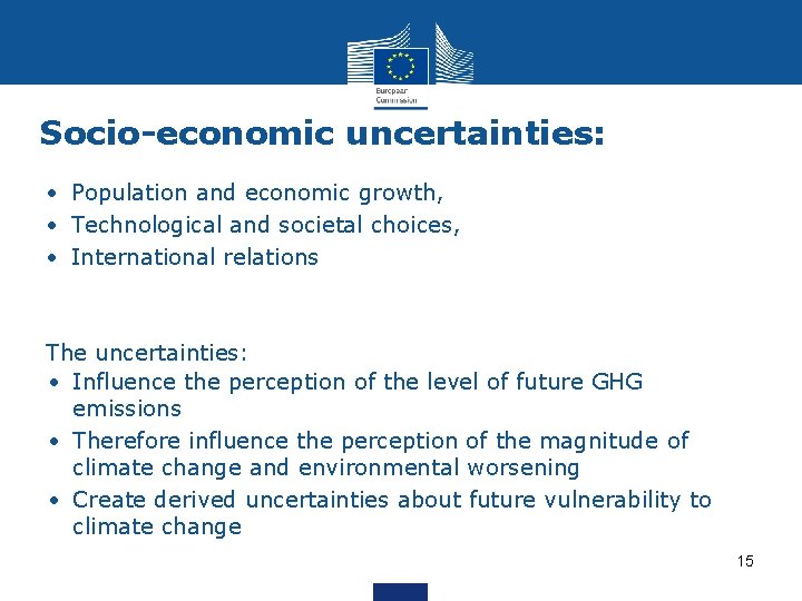 Socio-economic uncertainties: • Population and economic growth, • Technological and societal choices, • International