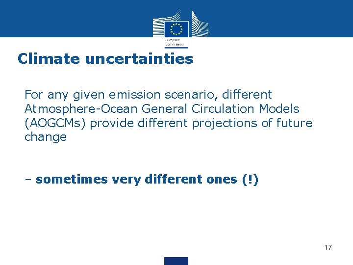 Climate uncertainties For any given emission scenario, different Atmosphere-Ocean General Circulation Models (AOGCMs) provide