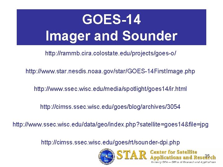 GOES-14 Imager and Sounder http: //rammb. cira. colostate. edu/projects/goes-o/ http: //www. star. nesdis. noaa.