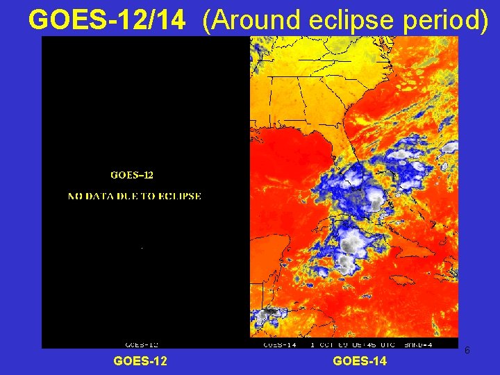 GOES-12/14 (Around eclipse period) GOES-12 GOES-14 6 