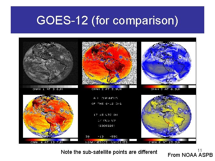 GOES-12 (for comparison) Note the sub-satellite points are different 11 From NOAA ASPB 