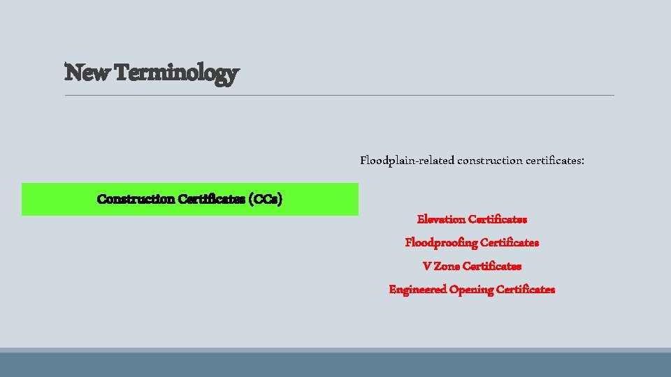 New Terminology Floodplain-related construction certificates: Construction Certificates (CCs) Elevation Certificates Floodproofing Certificates V Zone