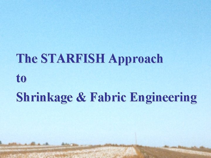 The STARFISH Approach to Shrinkage & Fabric Engineering 