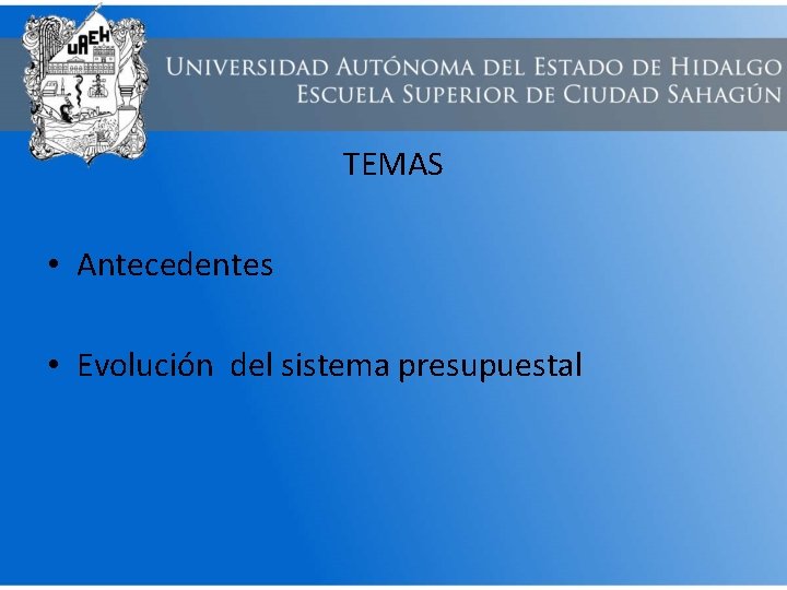 TEMAS • Antecedentes • Evolución del sistema presupuestal 