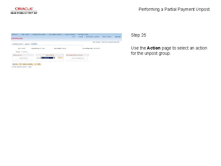 Performing a Partial Payment Unpost Step 25 Use the Action page to select an