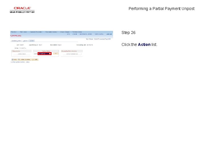 Performing a Partial Payment Unpost Step 26 Click the Action list. 