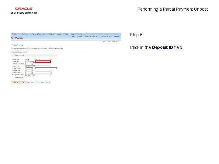 Performing a Partial Payment Unpost Step 6 Click in the Deposit ID field. 