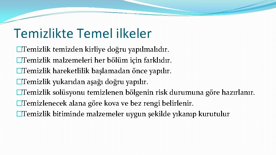 Temizlikte Temel ilkeler �Temizlik temizden kirliye doğru yapılmalıdır. �Temizlik malzemeleri her bölüm için farklıdır.