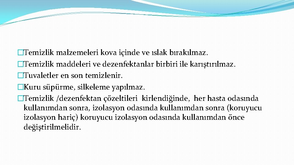 �Temizlik malzemeleri kova içinde ve ıslak bırakılmaz. �Temizlik maddeleri ve dezenfektanlar birbiri ile karıştırılmaz.