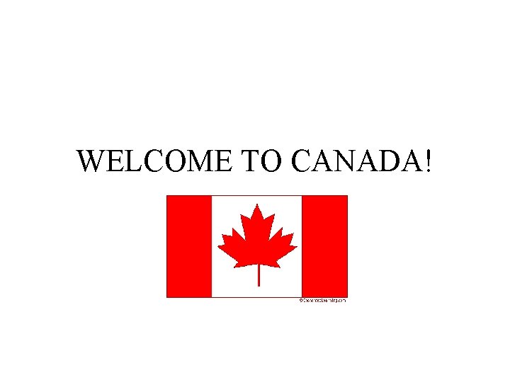 WELCOME TO CANADA! 