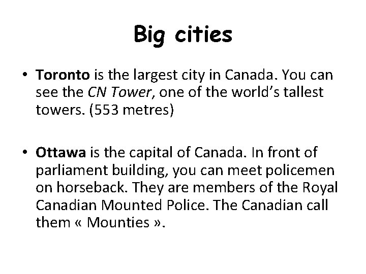 Big cities • Toronto is the largest city in Canada. You can see the