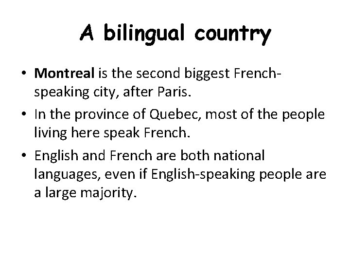 A bilingual country • Montreal is the second biggest Frenchspeaking city, after Paris. •