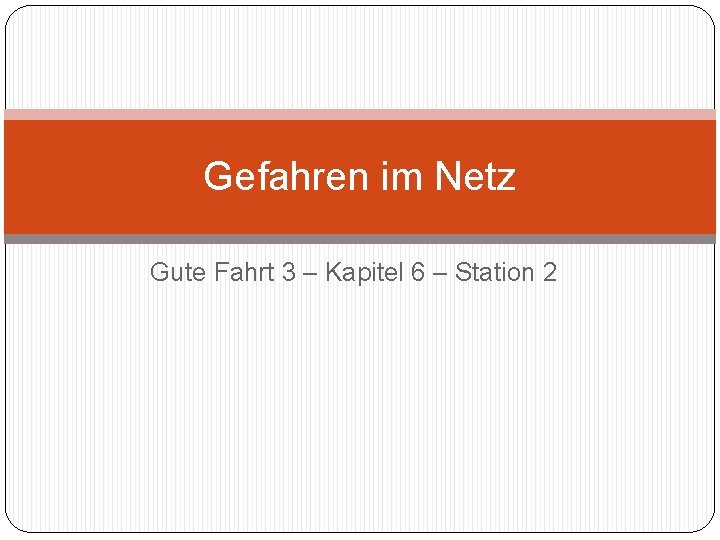 Gefahren im Netz Gute Fahrt 3 – Kapitel 6 – Station 2 