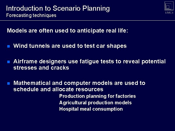 Introduction to Scenario Planning Forecasting techniques Models are often used to anticipate real life: Introduction to Scenario Planning Forecasting techniques Models are often used to anticipate real life: