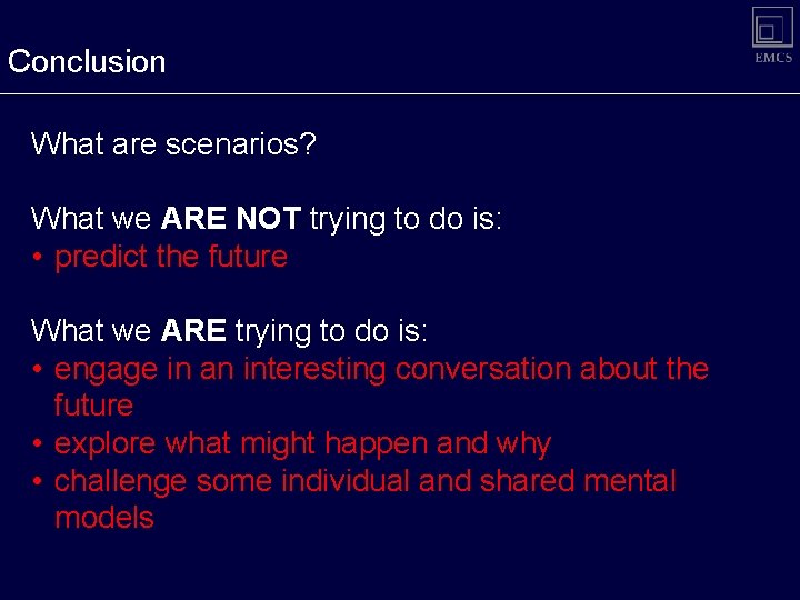 Conclusion What are scenarios? What we ARE NOT trying to do is: • predict Conclusion What are scenarios? What we ARE NOT trying to do is: • predict