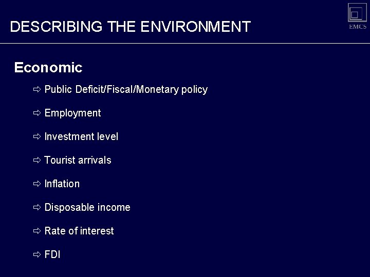 DESCRIBING THE ENVIRONMENT Economic ð Public Deficit/Fiscal/Monetary policy ð Employment ð Investment level ð DESCRIBING THE ENVIRONMENT Economic ð Public Deficit/Fiscal/Monetary policy ð Employment ð Investment level ð
