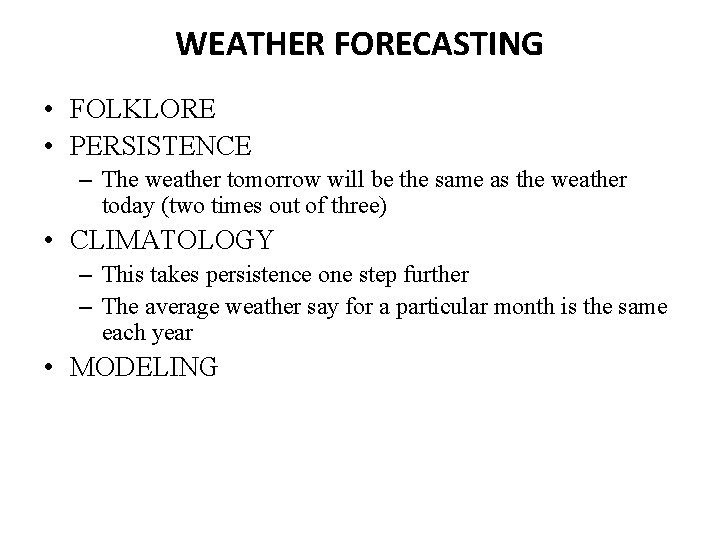 WEATHER FORECASTING • FOLKLORE • PERSISTENCE – The weather tomorrow will be the same