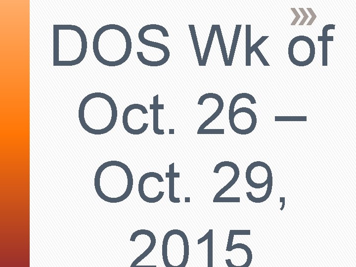 DOS Wk of Oct. 26 – Oct. 29, 