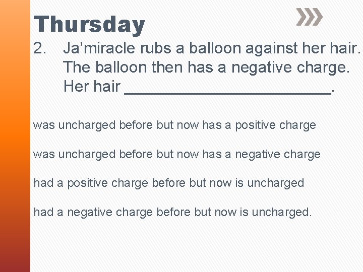 Thursday 2. Ja’miracle rubs a balloon against her hair. The balloon then has a