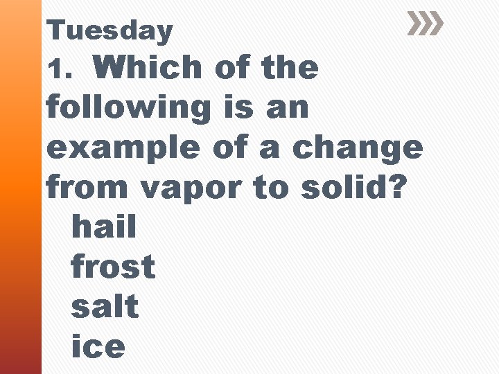 Tuesday 1. Which of the following is an example of a change from vapor