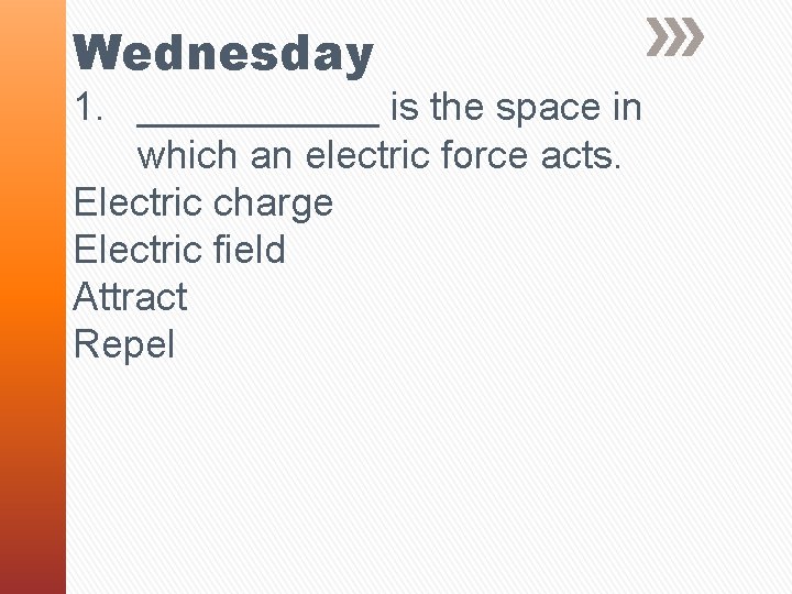 Wednesday 1. ______ is the space in which an electric force acts. Electric charge