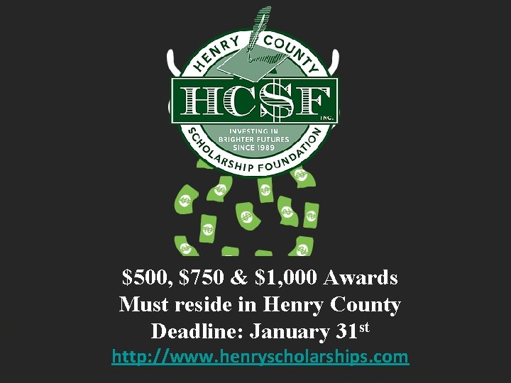 $500, $750 & $1, 000 Awards Must reside in Henry County Deadline: January 31