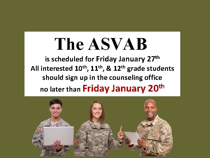 The ASVAB is scheduled for Friday January 27 th All interested 10 th, 11