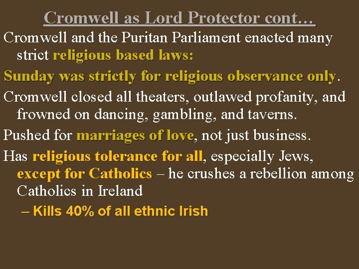 Cromwell as Lord Protector cont… Cromwell and the Puritan Parliament enacted many strict religious