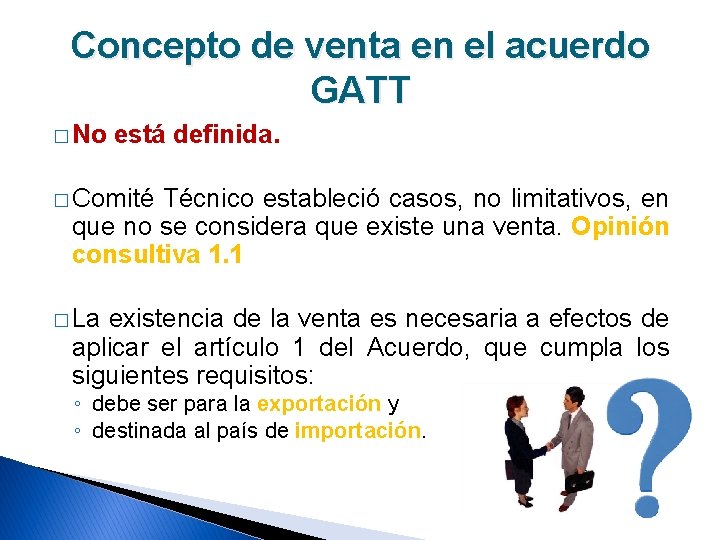 Concepto de venta en el acuerdo GATT � No está definida. � Comité Técnico