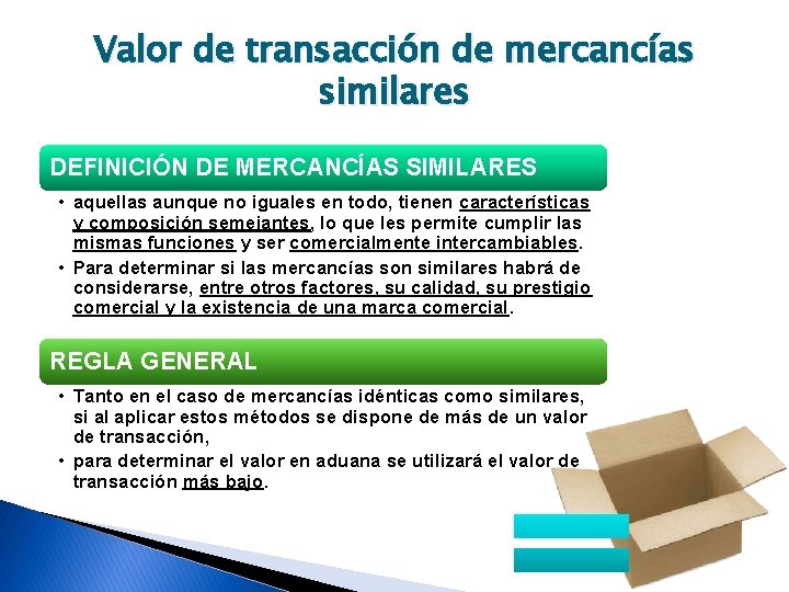 Valor de transacción de mercancías similares DEFINICIÓN DE MERCANCÍAS SIMILARES • aquellas aunque no