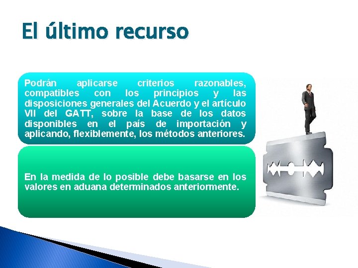 El último recurso Podrán aplicarse criterios razonables, compatibles con los principios y las disposiciones