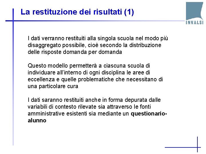 La restituzione dei risultati (1) I dati verranno restituiti alla singola scuola nel modo