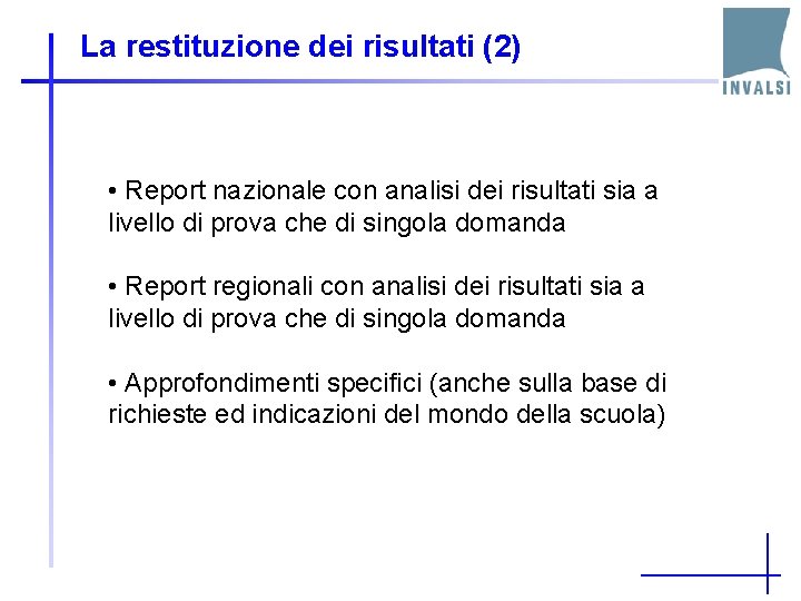 La restituzione dei risultati (2) • Report nazionale con analisi dei risultati sia a