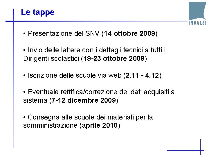 Le tappe • Presentazione del SNV (14 ottobre 2009) • Invio delle lettere con