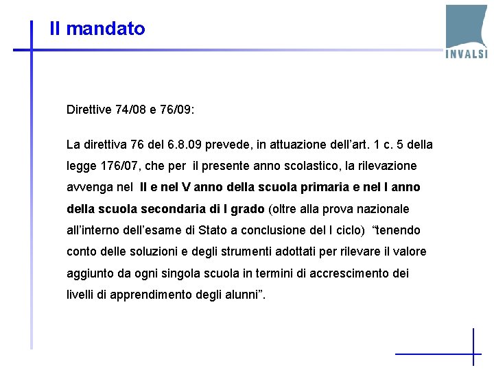 Il mandato Direttive 74/08 e 76/09: La direttiva 76 del 6. 8. 09 prevede,